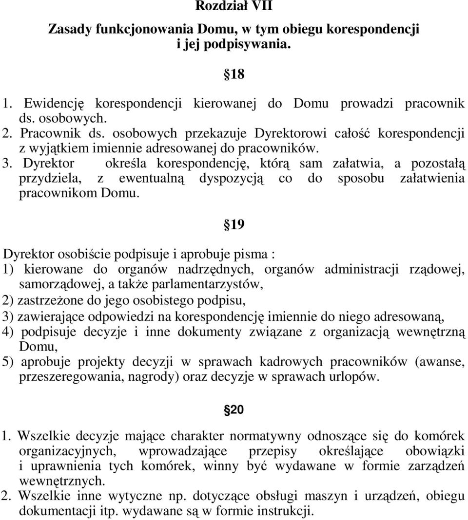 Dyrektor określa korespondencję, którą sam załatwia, a pozostałą przydziela, z ewentualną dyspozycją co do sposobu załatwienia pracownikom Domu.