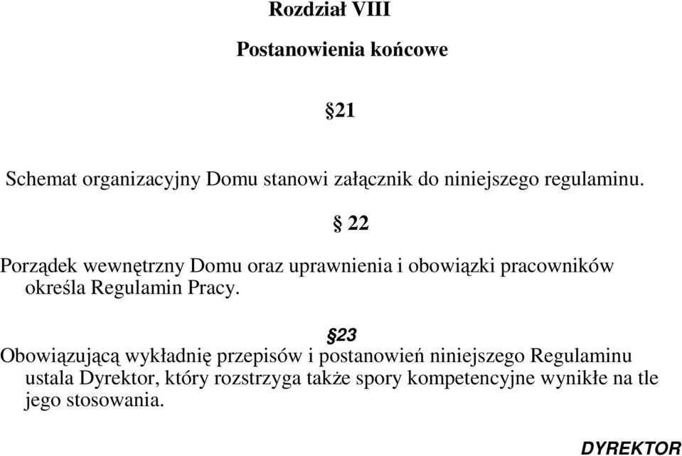 22 Porządek wewnętrzny Domu oraz uprawnienia i obowiązki pracowników określa Regulamin Pracy.