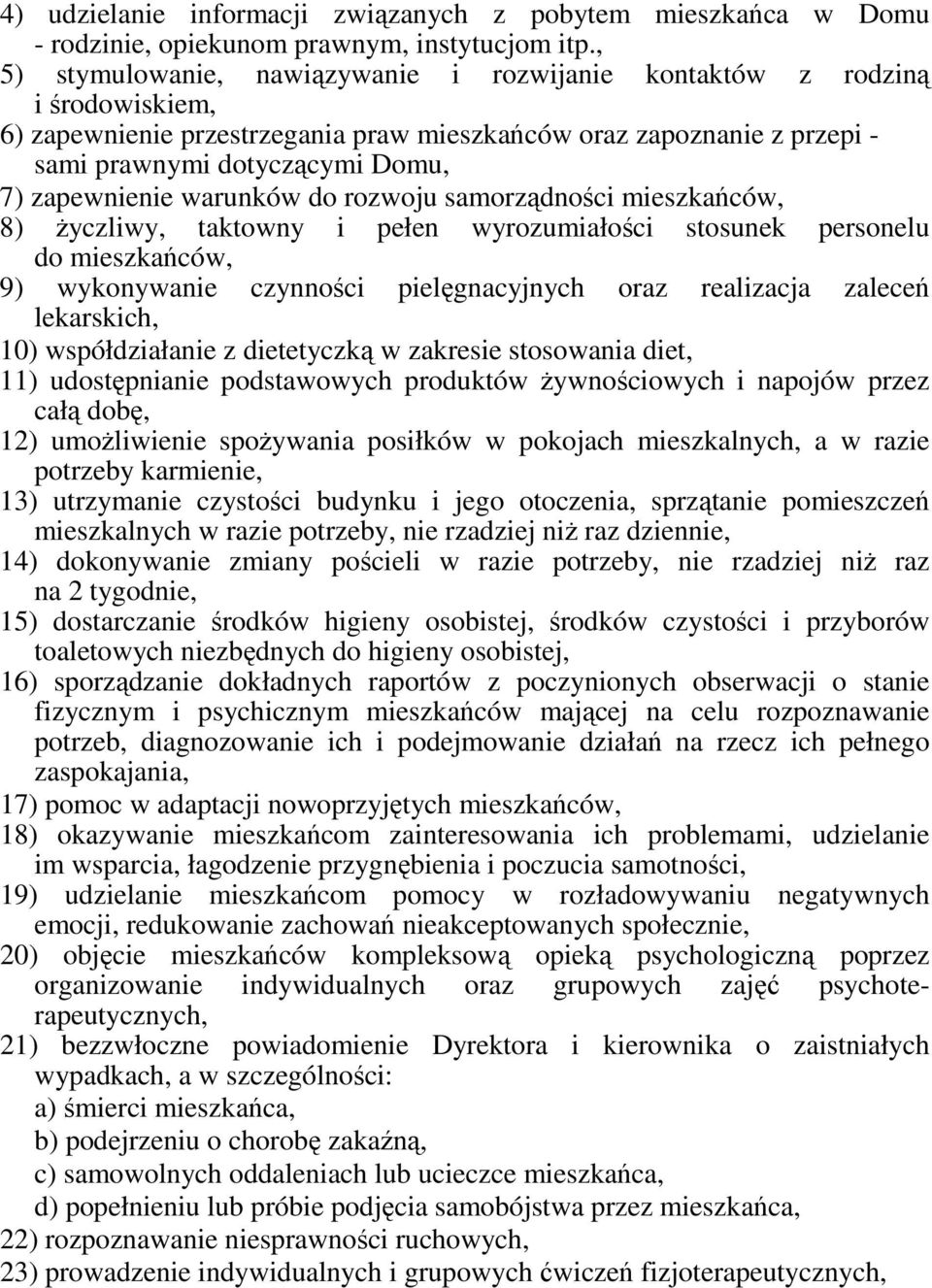 zapewnienie warunków do rozwoju samorządności mieszkańców, 8) Ŝyczliwy, taktowny i pełen wyrozumiałości stosunek personelu do mieszkańców, 9) wykonywanie czynności pielęgnacyjnych oraz realizacja