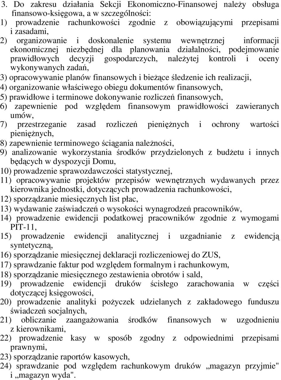 wykonywanych zadań, 3) opracowywanie planów finansowych i bieŝące śledzenie ich realizacji, 4) organizowanie właściwego obiegu dokumentów finansowych, 5) prawidłowe i terminowe dokonywanie rozliczeń