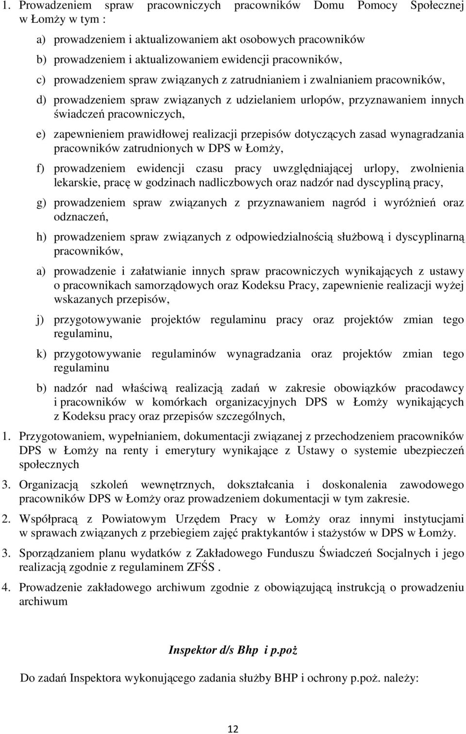 zapewnieniem prawidłowej realizacji przepisów dotyczących zasad wynagradzania pracowników zatrudnionych w DPS w Łomży, f) prowadzeniem ewidencji czasu pracy uwzględniającej urlopy, zwolnienia