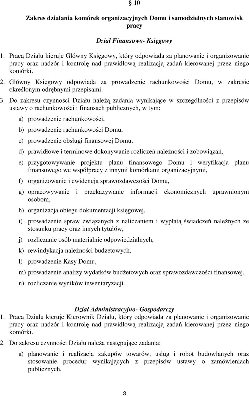 Główny Księgowy odpowiada za prowadzenie rachunkowości Domu, w zakresie określonym odrębnymi przepisami. 3.