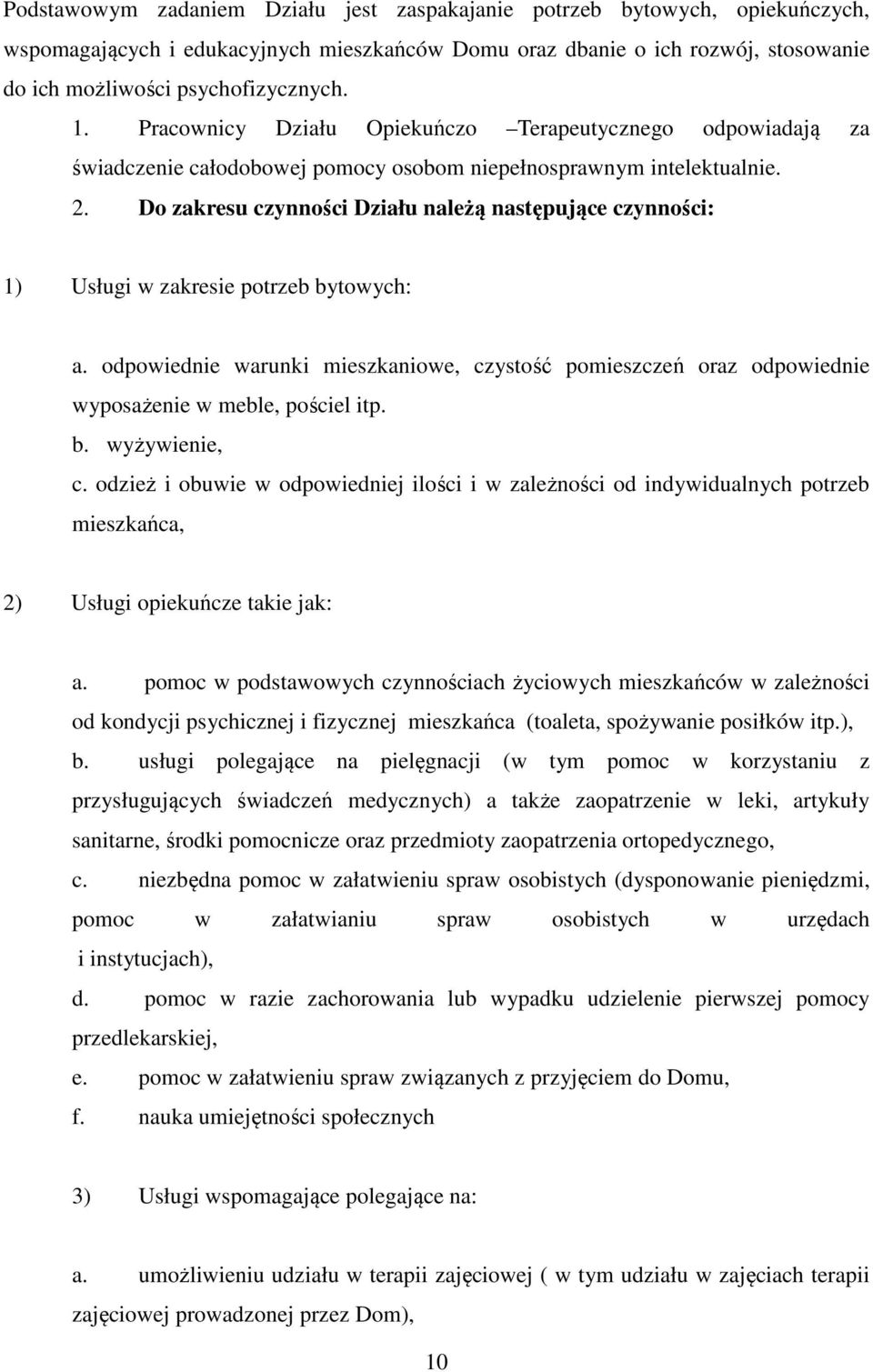 Do zakresu czynności Działu należą następujące czynności: 1) Usługi w zakresie potrzeb bytowych: a.