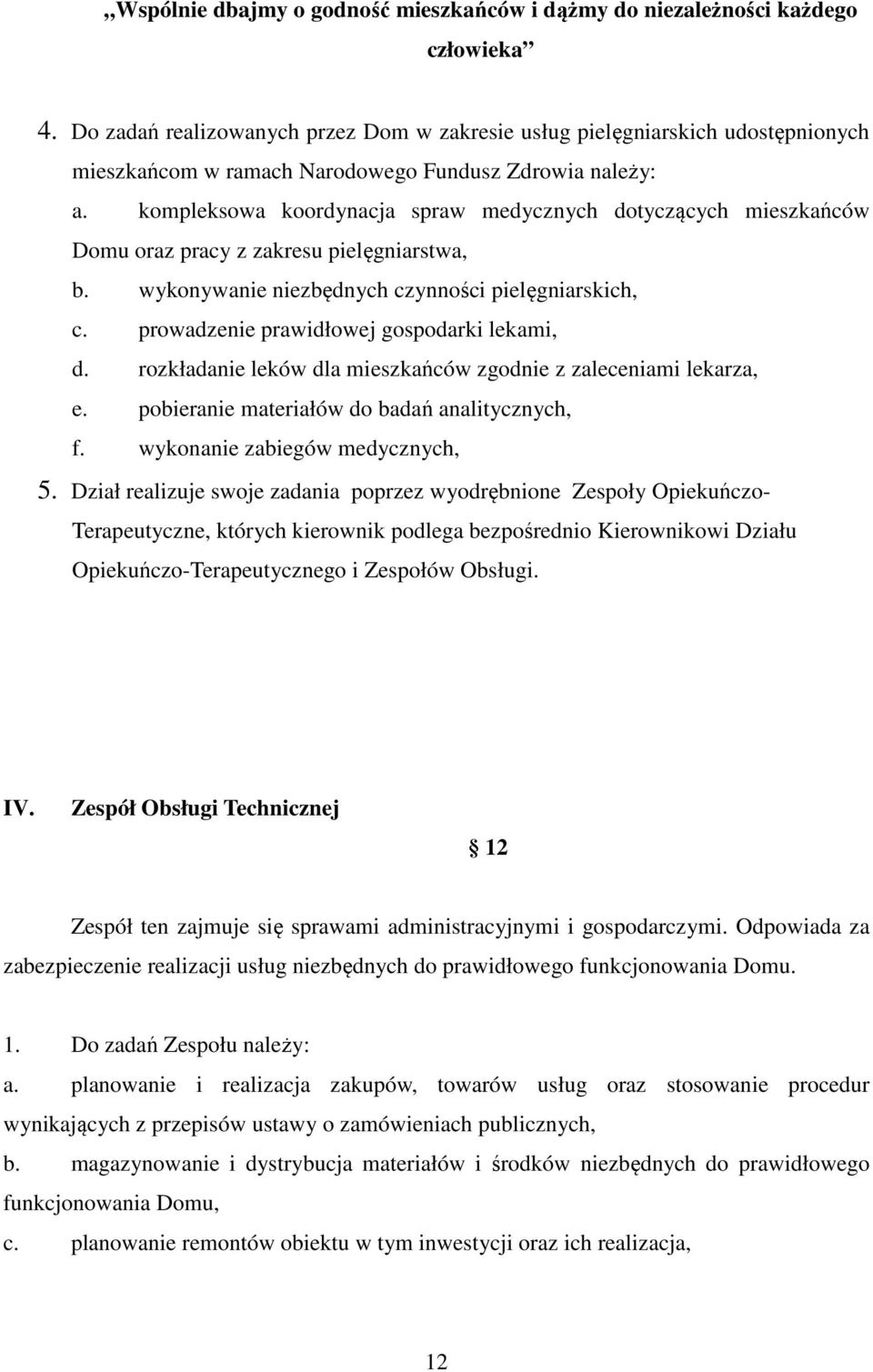 kompleksowa koordynacja spraw medycznych dotyczących mieszkańców Domu oraz pracy z zakresu pielęgniarstwa, b. wykonywanie niezbędnych czynności pielęgniarskich, c.