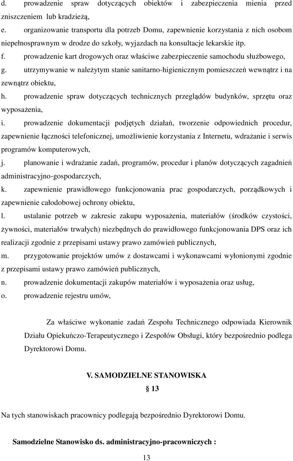 prowadzenie kart drogowych oraz właściwe zabezpieczenie samochodu służbowego, g. utrzymywanie w należytym stanie sanitarno-higienicznym pomieszczeń wewnątrz i na zewnątrz obiektu, h.