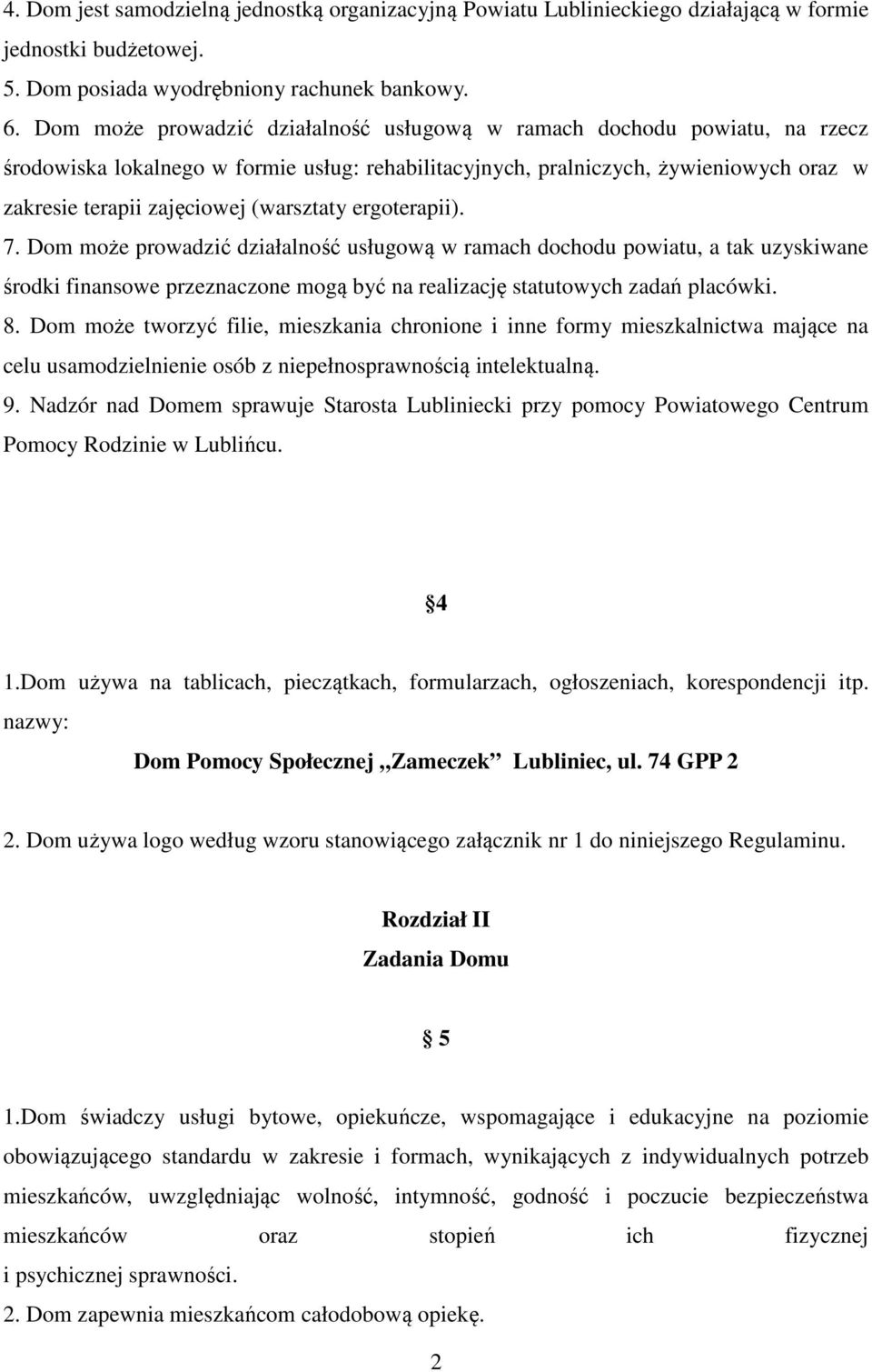 (warsztaty ergoterapii). 7. Dom może prowadzić działalność usługową w ramach dochodu powiatu, a tak uzyskiwane środki finansowe przeznaczone mogą być na realizację statutowych zadań placówki. 8.