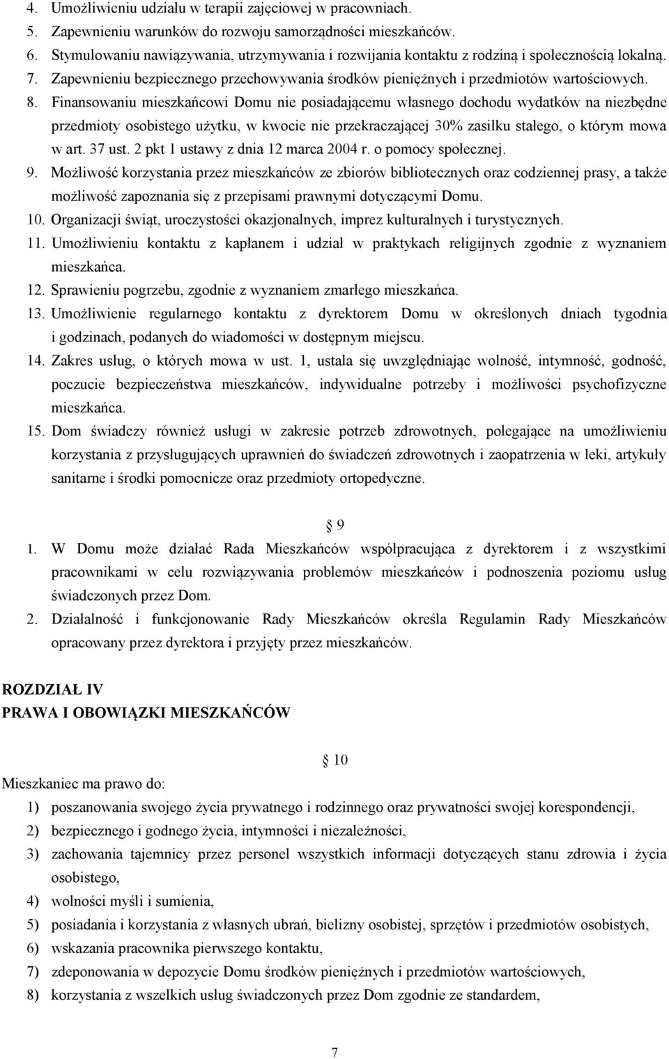 Finansowaniu mieszkańcowi Domu nie posiadającemu własnego dochodu wydatków na niezbędne przedmioty osobistego użytku, w kwocie nie przekraczającej 30% zasiłku stałego, o którym mowa w art. 37 ust.