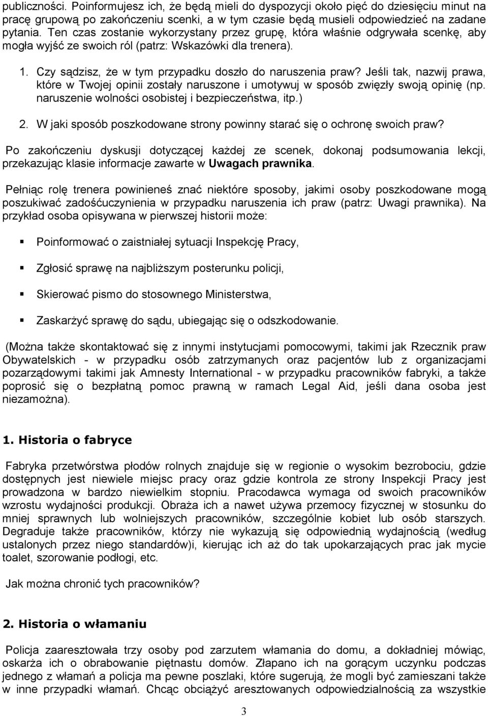 Jeśli tak, nazwij prawa, które w Twojej opinii zostały naruszone i umotywuj w sposób zwięzły swoją opinię (np. naruszenie wolności osobistej i bezpieczeństwa, itp.) 2.