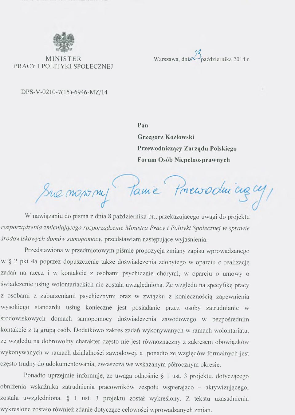 , przekazującego uwagi do projektu rozporządzenia zmieniającego rozporządzenie Ministra Pracy i Polityki Społecznej w sprawne środowiskowych domów samopomocy, przedstawiam następujące wyjaśnienia.