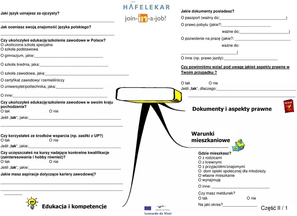 Czy ukończyłeś edukację/szkolenie zawodowe w swoim kraju pochodzenia? Jeśli tak, jakie: Czy korzystałeś ze środków wsparcia (np. zasiłki z UP?