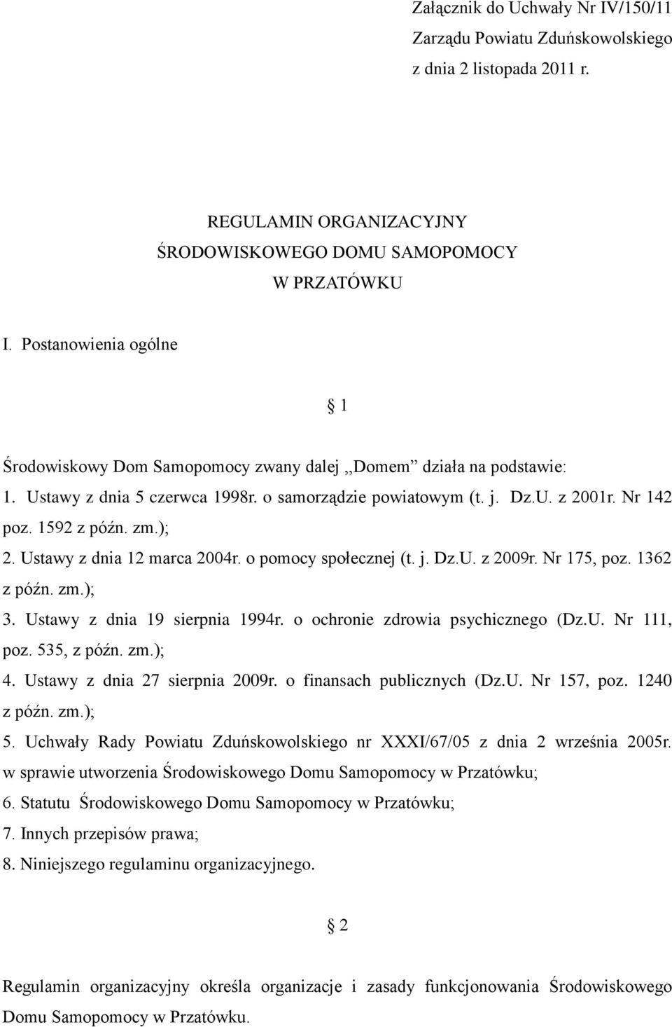 ); 2. Ustawy z dnia 12 marca 2004r. o pomocy społecznej (t. j. Dz.U. z 2009r. Nr 175, poz. 1362 z późn. zm.); 3. Ustawy z dnia 19 sierpnia 1994r. o ochronie zdrowia psychicznego (Dz.U. Nr 111, poz.