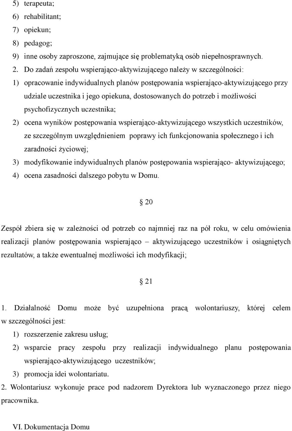 do potrzeb i możliwości psychofizycznych uczestnika; 2) ocena wyników postępowania wspierająco-aktywizującego wszystkich uczestników, ze szczególnym uwzględnieniem poprawy ich funkcjonowania