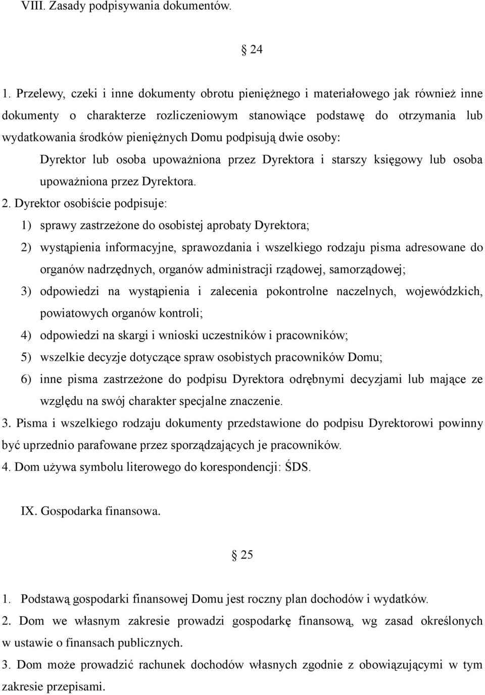 podpisują dwie osoby: Dyrektor lub osoba upoważniona przez Dyrektora i starszy księgowy lub osoba upoważniona przez Dyrektora. 2.