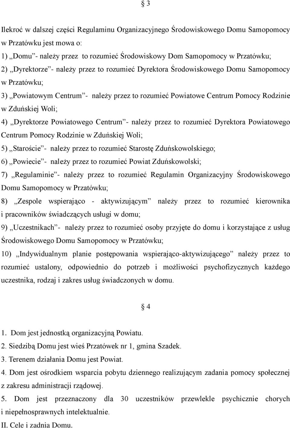 Powiatowego Centrum - należy przez to rozumieć Dyrektora Powiatowego Centrum Pomocy Rodzinie w Zduńskiej Woli; 5) Staroście - należy przez to rozumieć Starostę Zduńskowolskiego; 6) Powiecie - należy