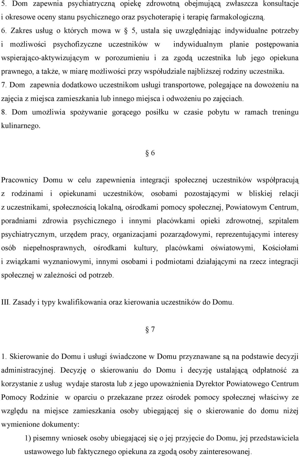 za zgodą uczestnika lub jego opiekuna prawnego, a także, w miarę możliwości przy współudziale najbliższej rodziny uczestnika. 7.