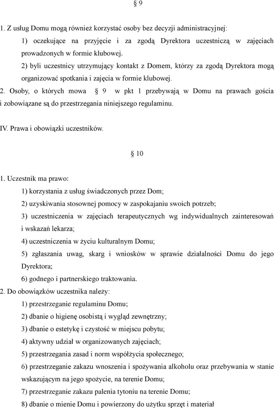 Osoby, o których mowa 9 w pkt 1 przebywają w Domu na prawach gościa i zobowiązane są do przestrzegania niniejszego regulaminu. IV. Prawa i obowiązki uczestników. 10 1.