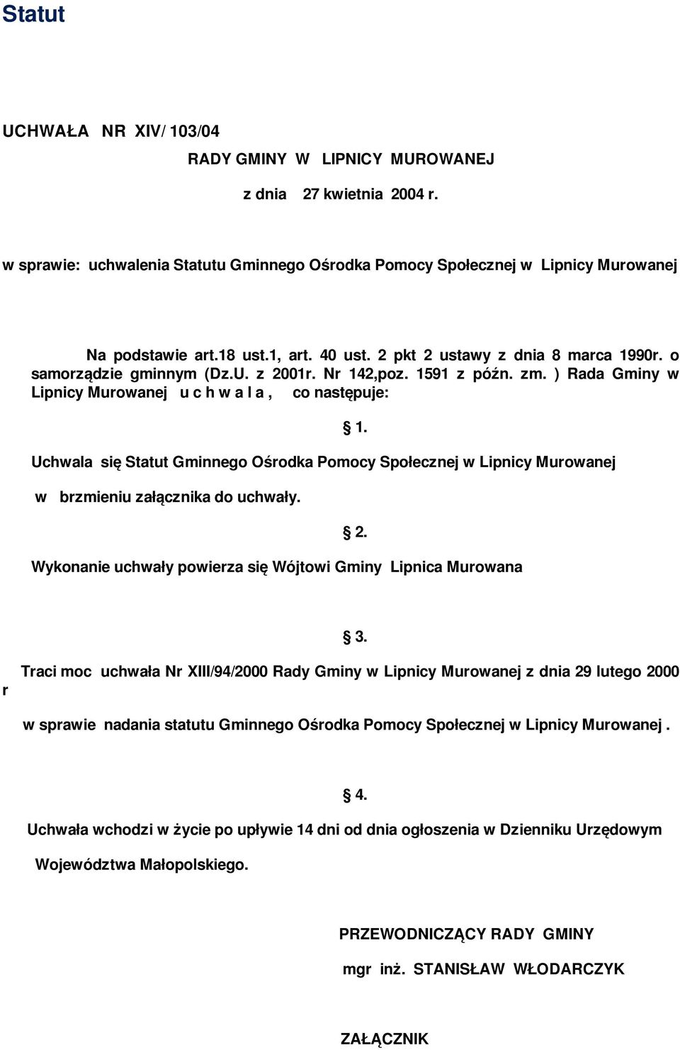 ) Rada Gminy w Lipnicy Murowanej u c h w a l a, co następuje: Uchwala się Statut Gminnego Ośrodka Pomocy Społecznej w Lipnicy Murowanej w brzmieniu załącznika do uchwały. 1. 2.