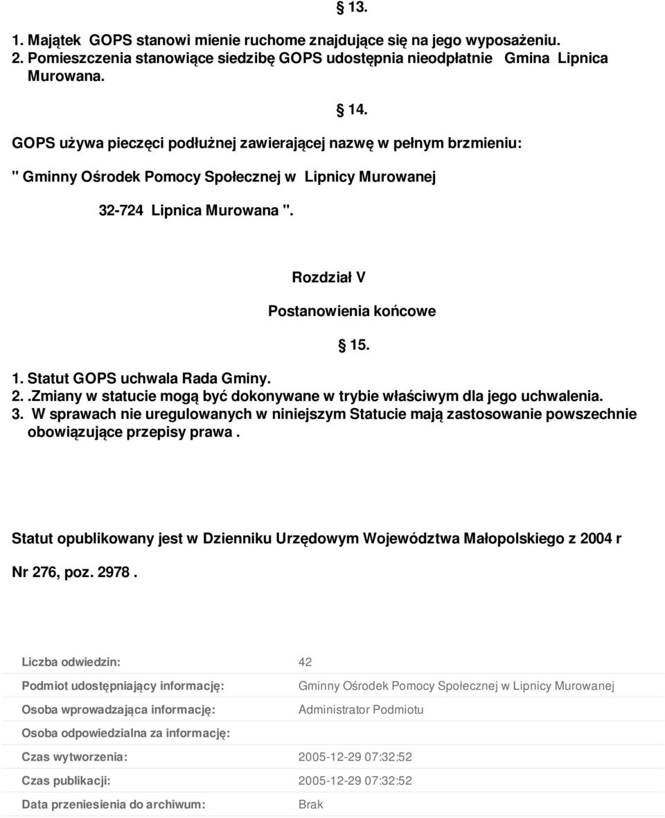 . 1. Statut GOPS uchwala Rada Gminy. 2..Zmiany w statucie mogą być dokonywane w trybie właściwym dla jego uchwalenia. 3.