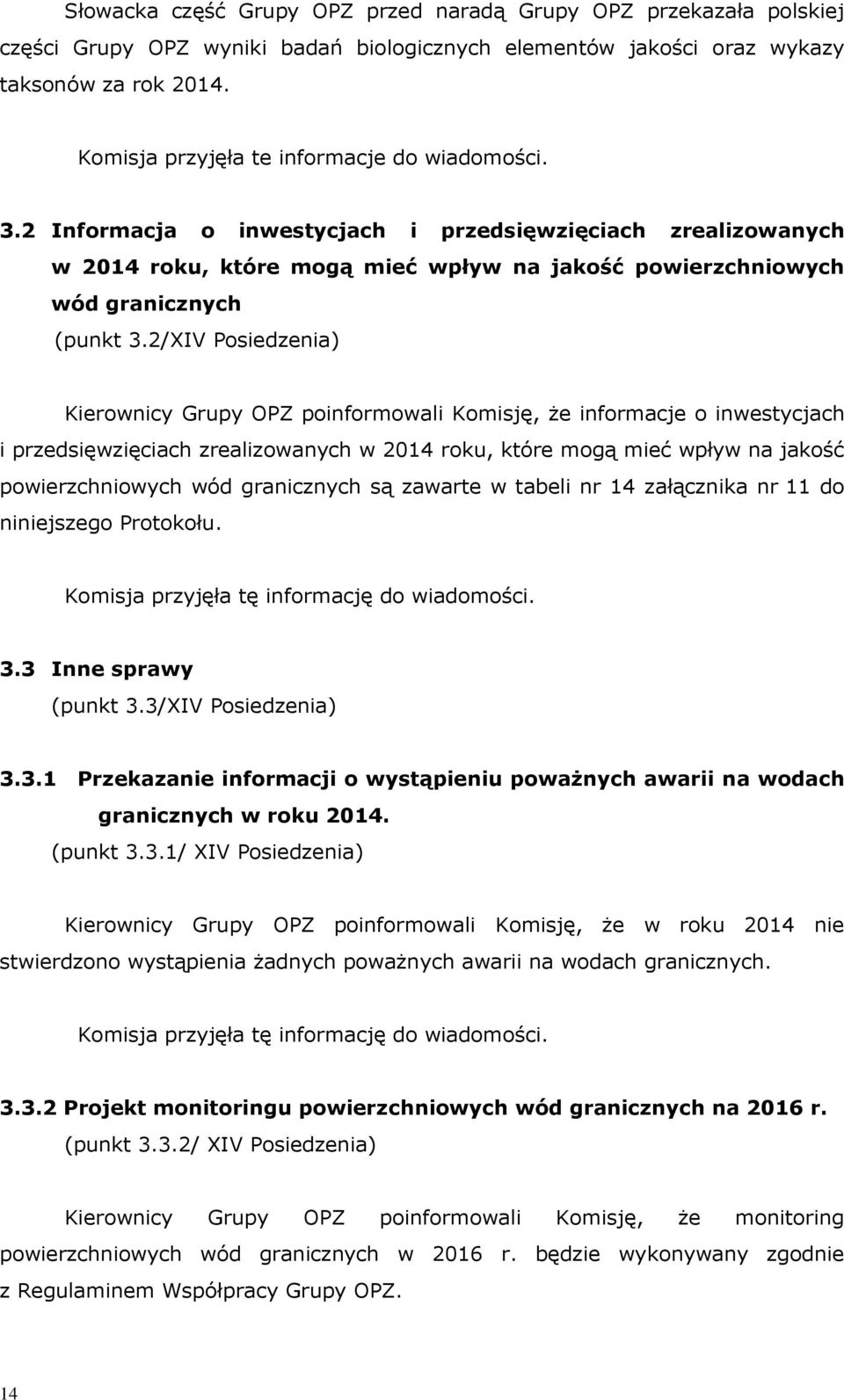 2/XIV Posiedzenia) Kieronicy Grupy OPZ poinformoali Komisję, że informacje o inestycjach i przedsięzięciach zrealizoanych 2014 roku, które mogą mieć pły na jako ć poierzchnioych ód granicznych są