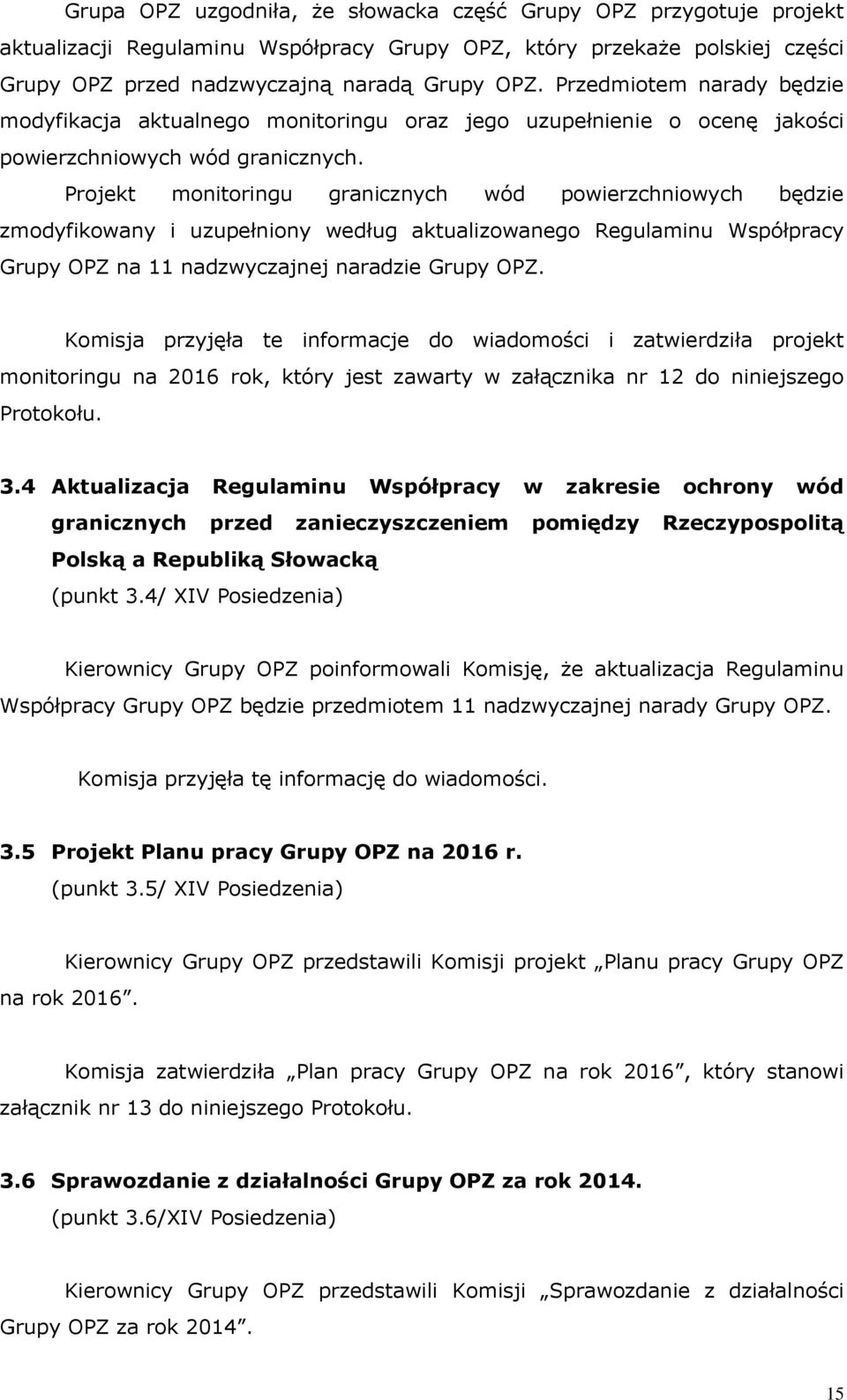 Projekt monitoringu granicznych ód poierzchnioych będzie zmodyfikoany i uzupełniony edług aktualizoanego Regulaminu Współpracy Grupy OPZ na 11 nadzyczajnej naradzie Grupy OPZ.