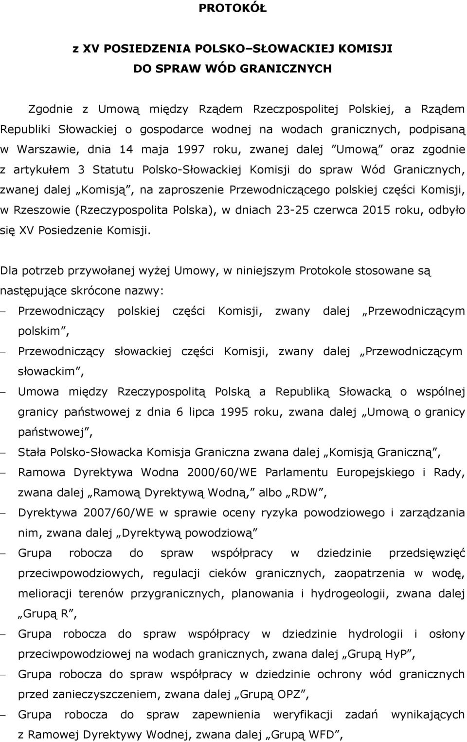 Przeodniczącego polskiej czę ci Komisji, Rzeszoie (Rzeczypospolita Polska), dniach 23-25 czerca 2015 roku, odbyło się XV Posiedzenie Komisji.