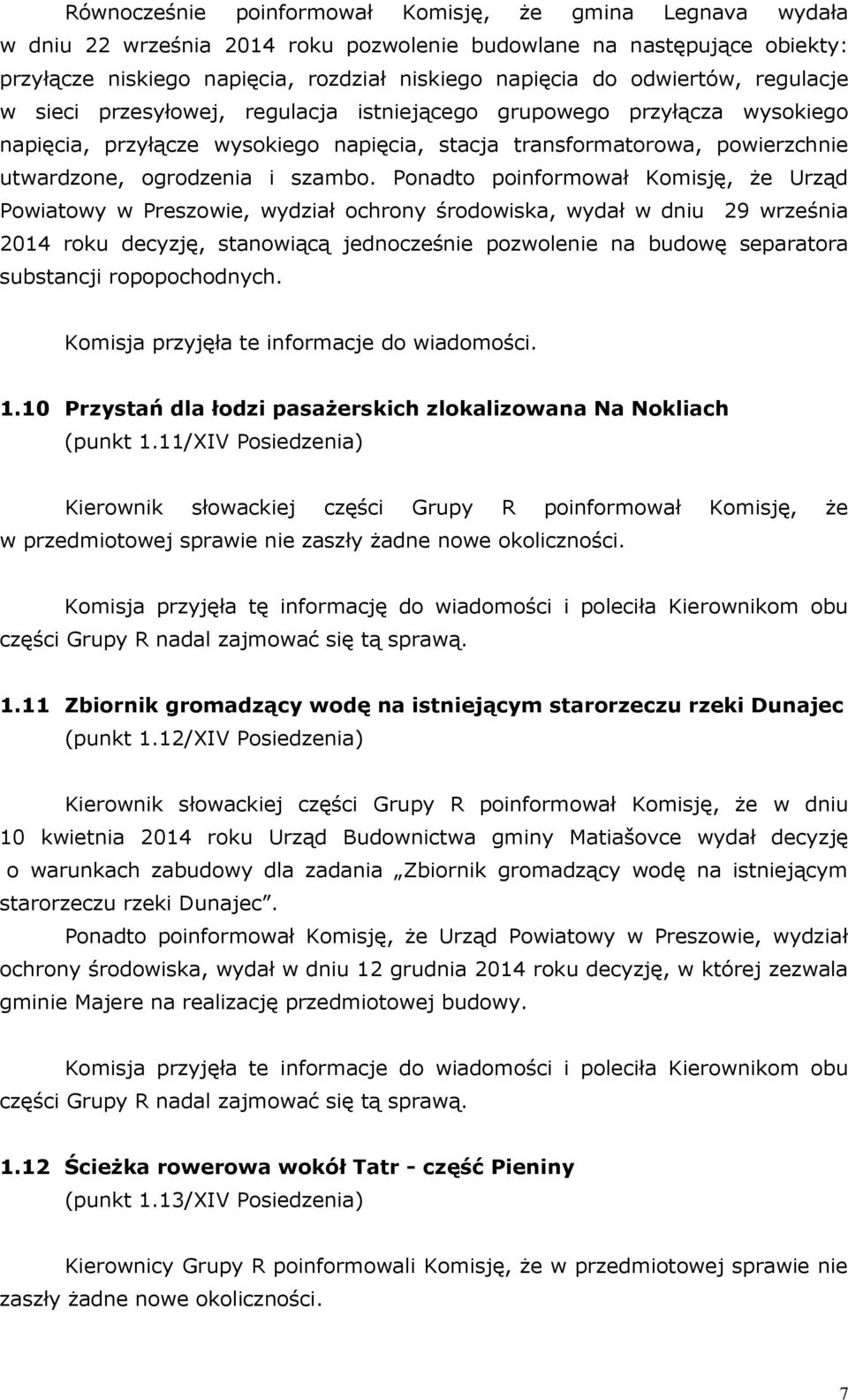 Ponadto poinformoał Komisję, że Urząd Poiatoy Preszoie, ydział ochrony rodoiska, ydał dniu 29 rze nia 2014 roku decyzję, stanoiącą jednocze nie pozolenie na budoę separatora substancji ropopochodnych.