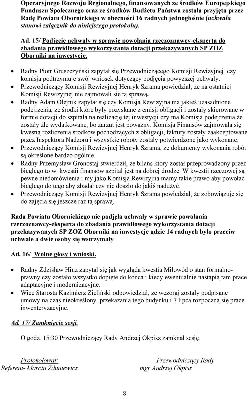 15/ Podjęcie uchwały w sprawie powołania rzeczoznawcy-eksperta do zbadania prawidłowego wykorzystania dotacji przekazywanych SP ZOZ Oborniki na inwestycje.