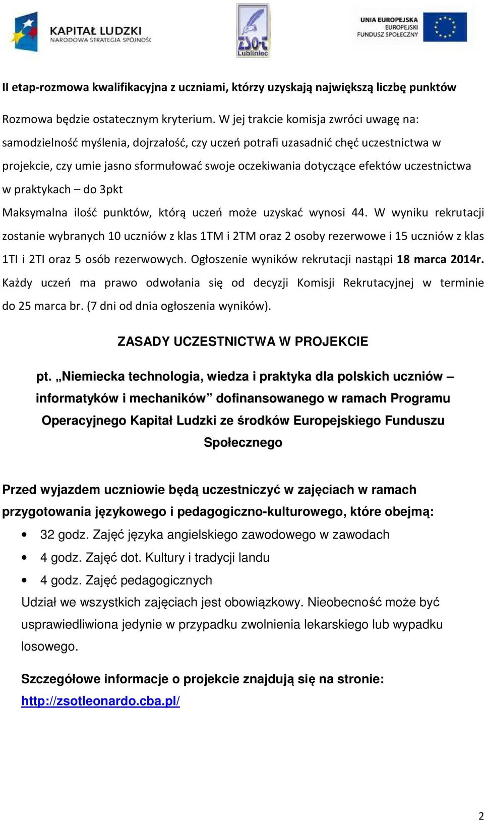 uczestnictwa w praktykach do 3pkt Maksymalna ilość punktów, którą uczeń może uzyskać wynosi 44.