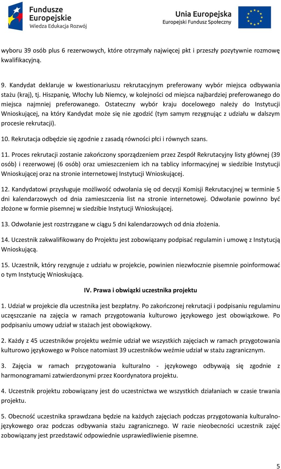 Hiszpanię, Włochy lub Niemcy, w kolejności od miejsca najbardziej preferowanego do miejsca najmniej preferowanego.