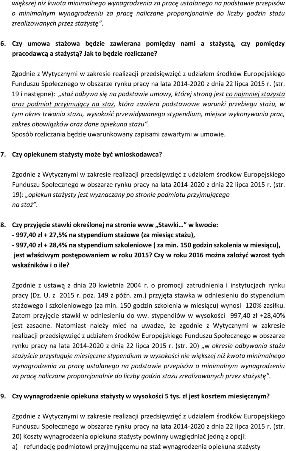 Zgodnie z Wytycznymi w zakresie realizacji przedsięwzięć z udziałem środków Europejskiego Funduszu Społecznego w obszarze rynku pracy na lata 2014-2020 z dnia 22 lipca 2015 r. (str.