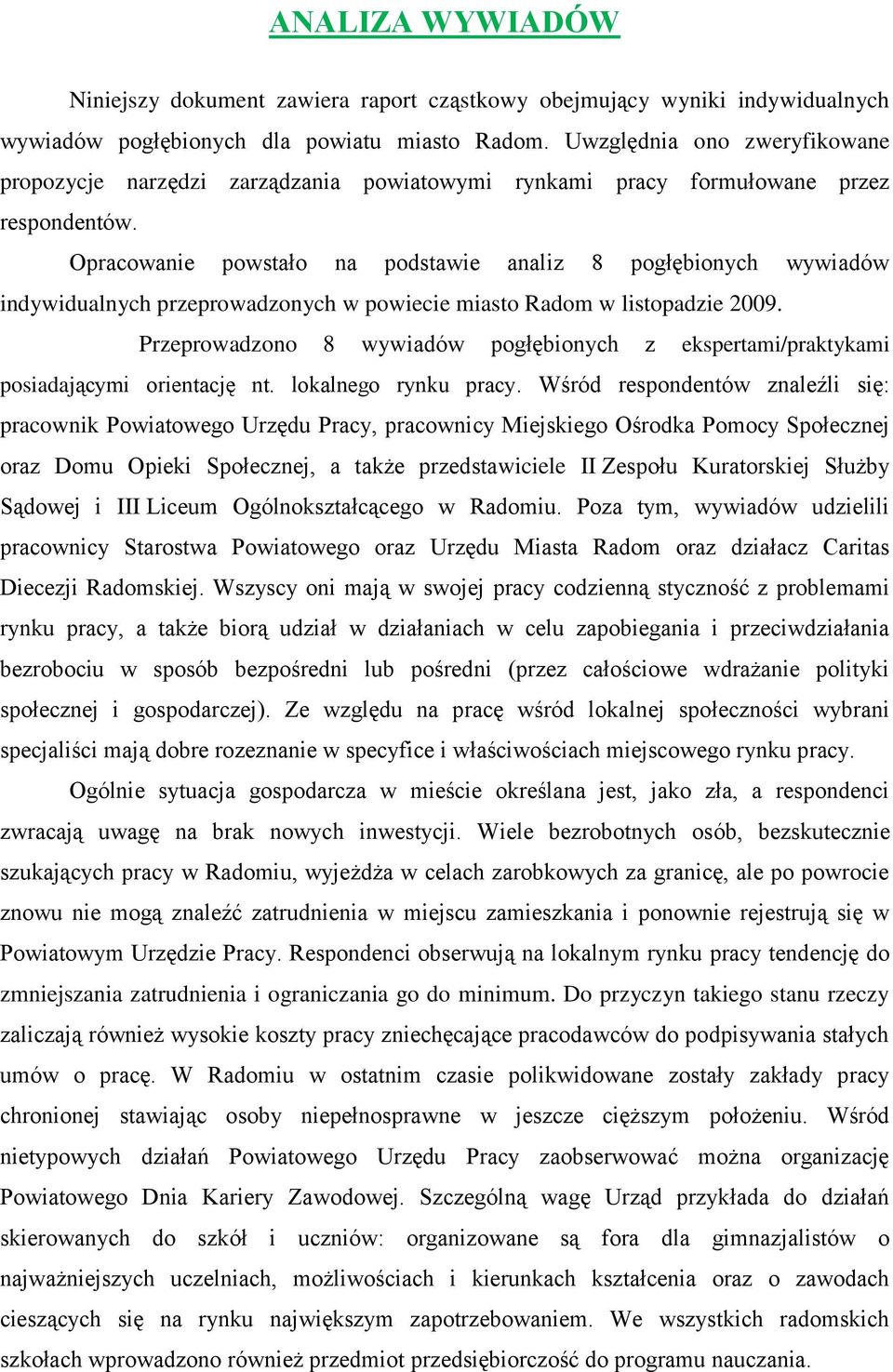 Opracowanie powstało na podstawie analiz 8 pogłębionych wywiadów indywidualnych przeprowadzonych w powiecie miasto Radom w listopadzie 2009.