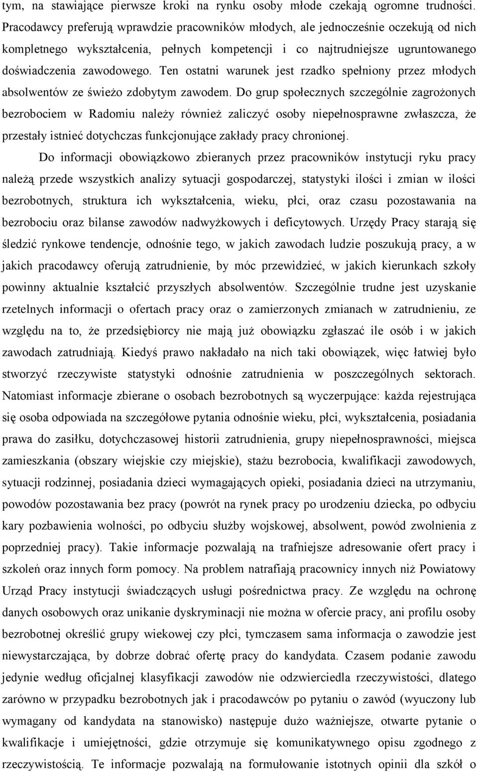 Ten ostatni warunek jest rzadko spełniony przez młodych absolwentów ze świeżo zdobytym zawodem.