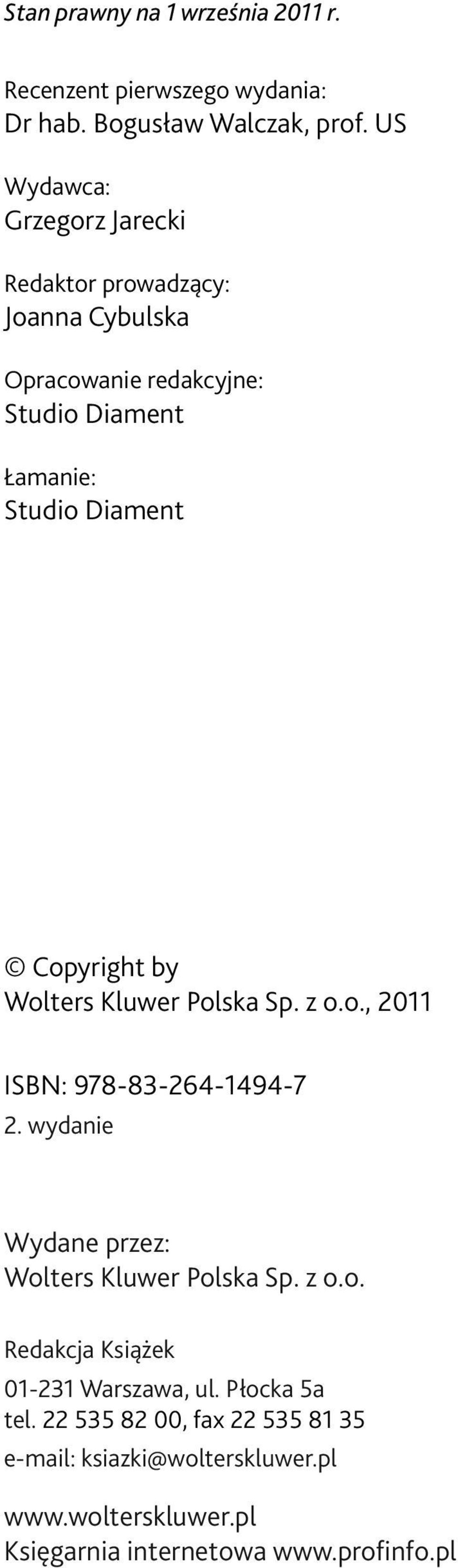 Copyright by Wolters Kluwer Polska Sp. z o.o., 2011 ISBN: 978-83-264-1494-7 2. wydanie Wydane przez: Wolters Kluwer Polska Sp. z o.o. Redakcja Książek 01-231 Warszawa, ul.