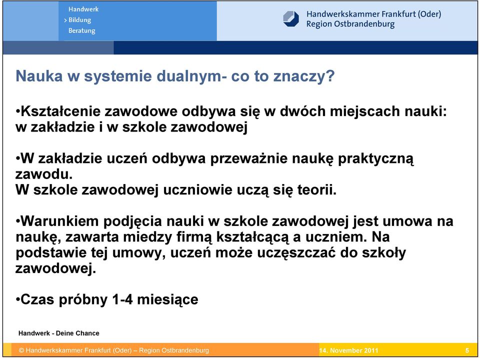 naukę praktyczną zawodu. W szkole zawodowej uczniowie uczą się teorii.