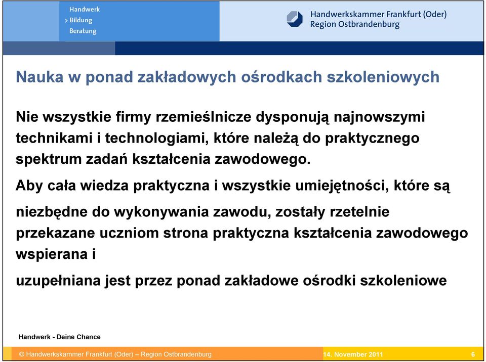 Aby cała wiedza praktyczna i wszystkie umiejętności, które są niezbędne do wykonywania zawodu, zostały rzetelnie przekazane