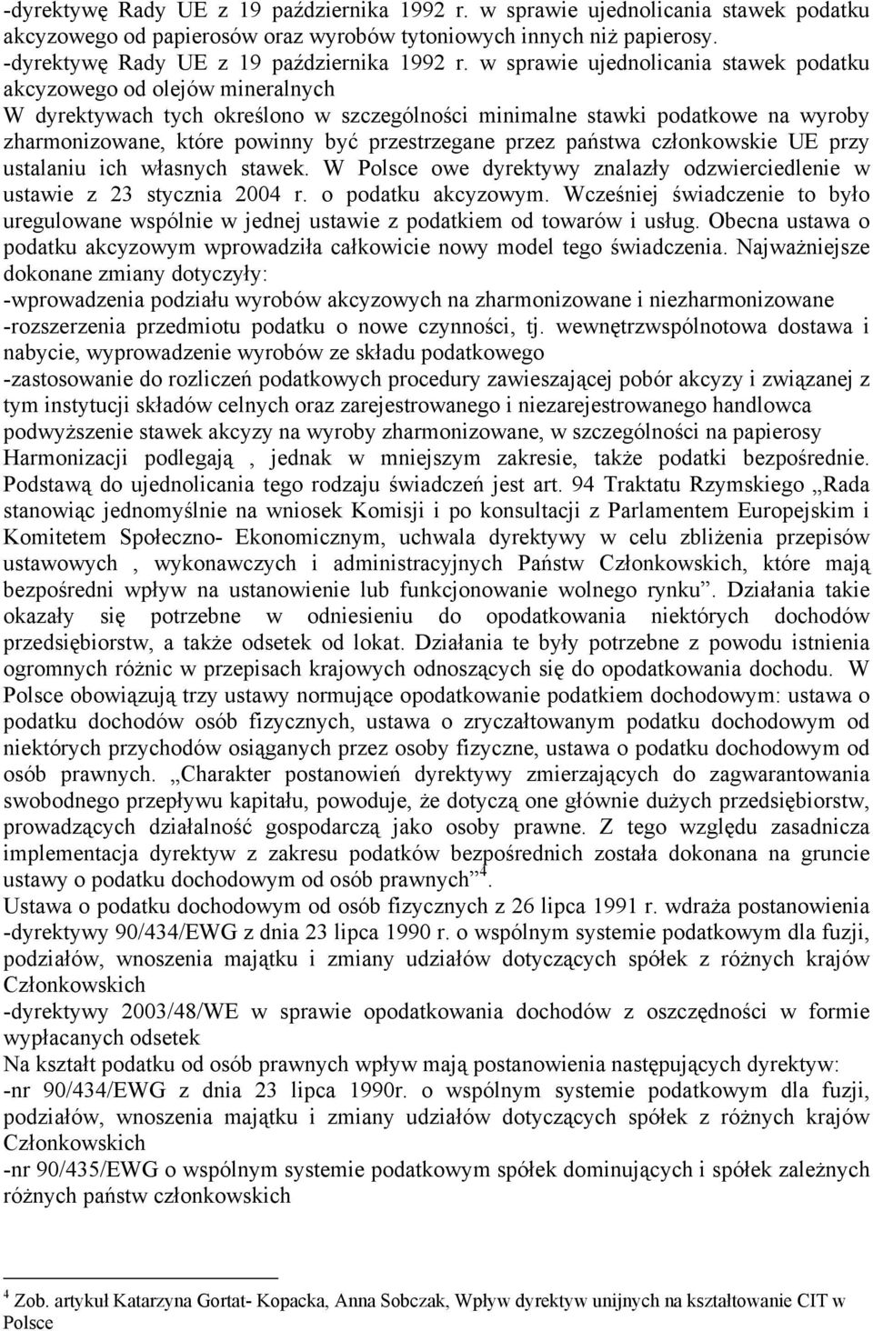 przestrzegane przez państwa członkowskie UE przy ustalaniu ich własnych stawek. W Polsce owe dyrektywy znalazły odzwierciedlenie w ustawie z 23 stycznia 2004 r. o podatku akcyzowym.