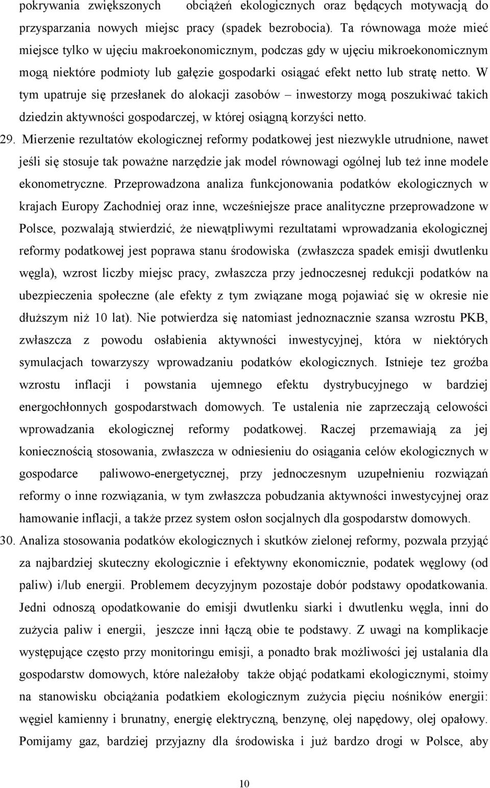 W tym upatruje się przesłanek do alokacji zasobów inwestorzy mogą poszukiwać takich dziedzin aktywności gospodarczej, w której osiągną korzyści netto. 29.