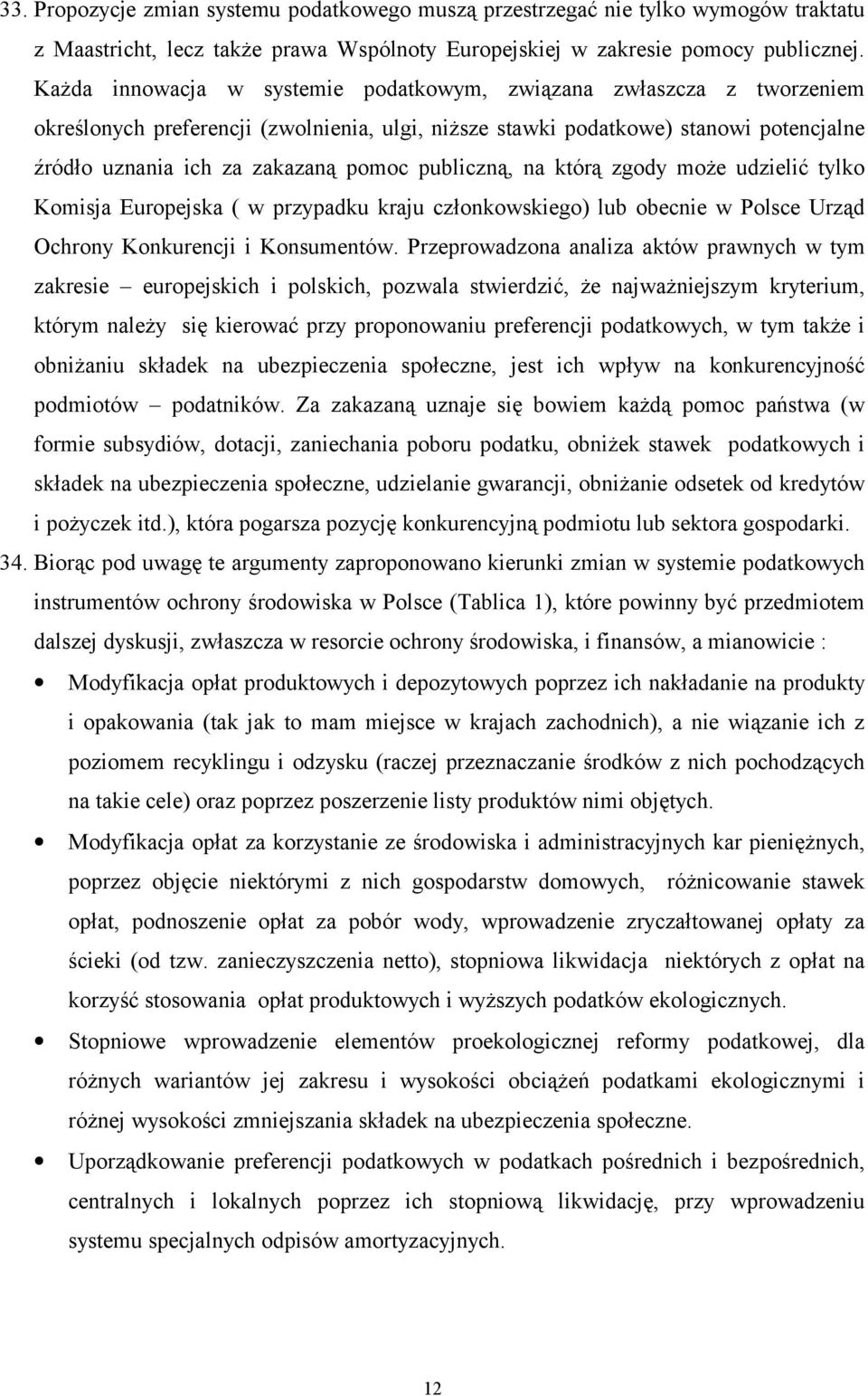 publiczną, na którą zgody może udzielić tylko Komisja Europejska ( w przypadku kraju członkowskiego) lub obecnie w Polsce Urząd Ochrony Konkurencji i Konsumentów.