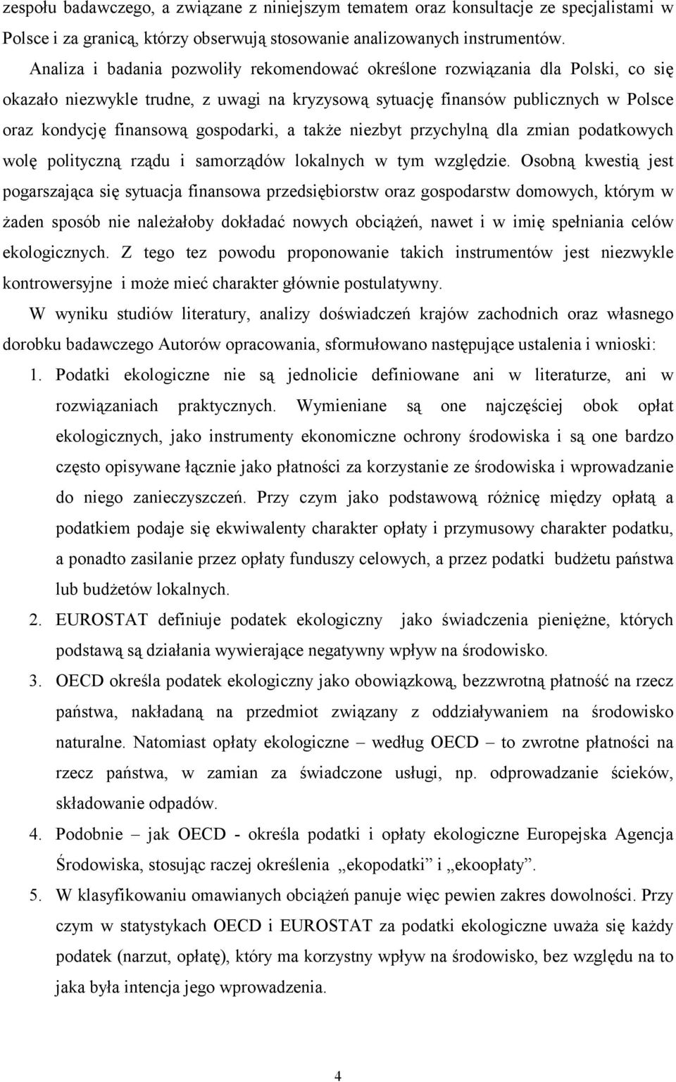 gospodarki, a także niezbyt przychylną dla zmian podatkowych wolę polityczną rządu i samorządów lokalnych w tym względzie.