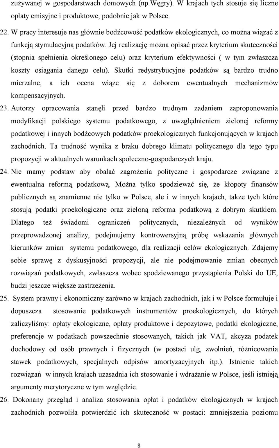 Jej realizację można opisać przez kryterium skuteczności (stopnia spełnienia określonego celu) oraz kryterium efektywności ( w tym zwłaszcza koszty osiągania danego celu).