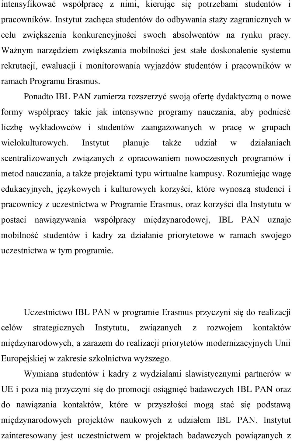 Ważnym narzędziem zwiększania mobilności jest stałe doskonalenie systemu rekrutacji, ewaluacji i monitorowania wyjazdów studentów i pracowników w ramach Programu Erasmus.