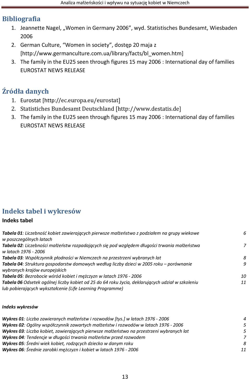 eu/eurostat] 2. Statistiches Bundesamt Deutschland [http://www.destatis.de] 3.