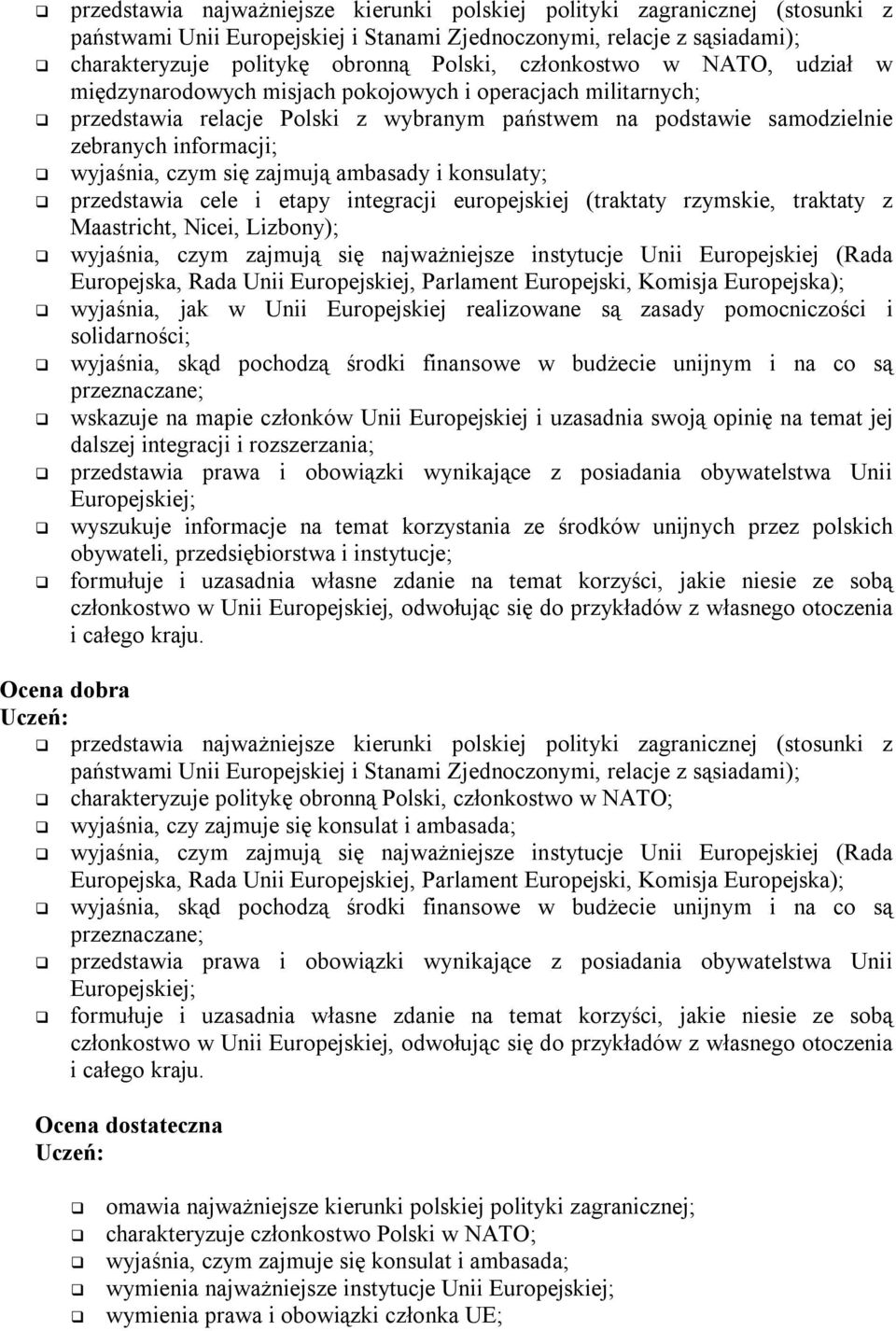 czym się zajmują ambasady i konsulaty; przedstawia cele i etapy integracji europejskiej (traktaty rzymskie, traktaty z Maastricht, Nicei, Lizbony); wyjaśnia, czym zajmują się najważniejsze instytucje