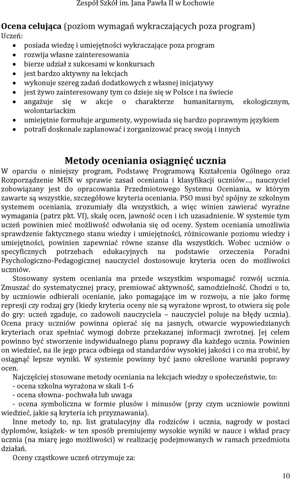 ekologicznym, wolontariackim umiejętnie formułuje argumenty, wypowiada się bardzo poprawnym językiem potrafi doskonale zaplanować i zorganizować pracę swoją i innych Metody oceniania osiągnięć ucznia