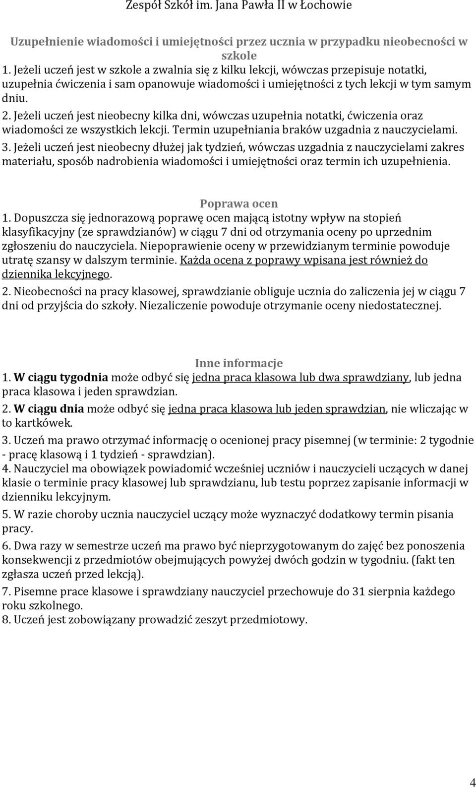 Jeżeli uczeń jest nieobecny kilka dni, wówczas uzupełnia notatki, ćwiczenia oraz wiadomości ze wszystkich lekcji. Termin uzupełniania braków uzgadnia z nauczycielami. 3.