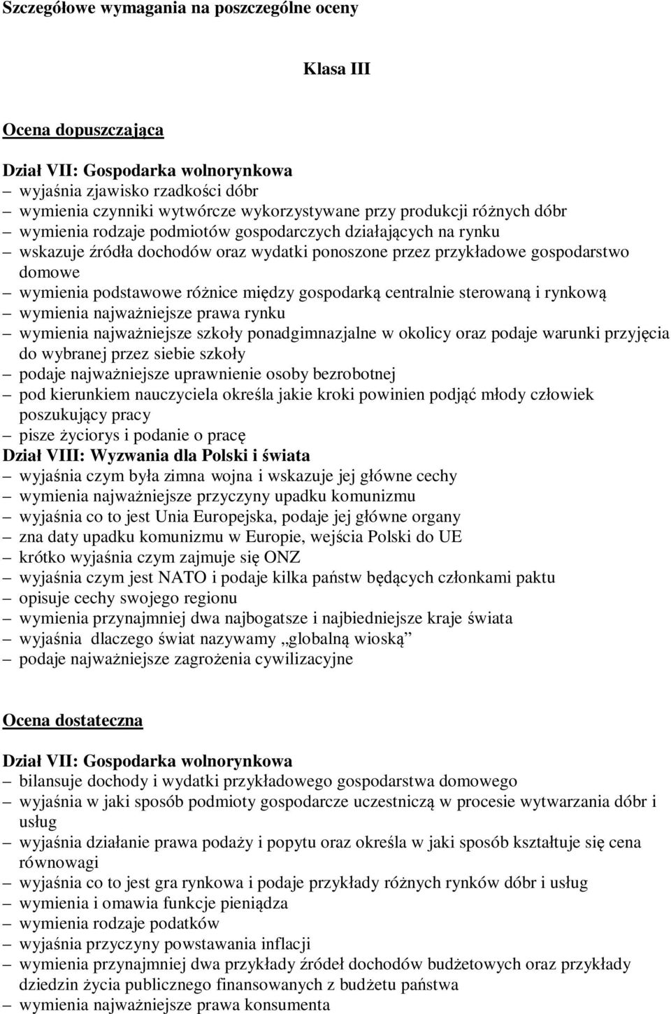 gospodarką centralnie sterowaną i rynkową wymienia najważniejsze prawa rynku wymienia najważniejsze szkoły ponadgimnazjalne w okolicy oraz podaje warunki przyjęcia do wybranej przez siebie szkoły