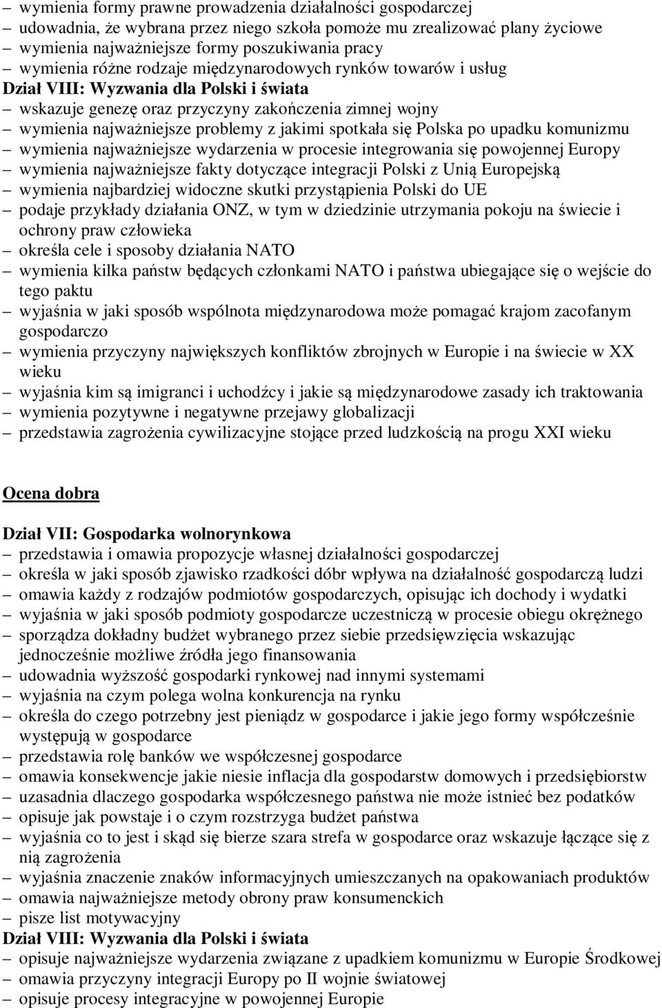 Polska po upadku komunizmu wymienia najważniejsze wydarzenia w procesie integrowania się powojennej Europy wymienia najważniejsze fakty dotyczące integracji Polski z Unią Europejską wymienia