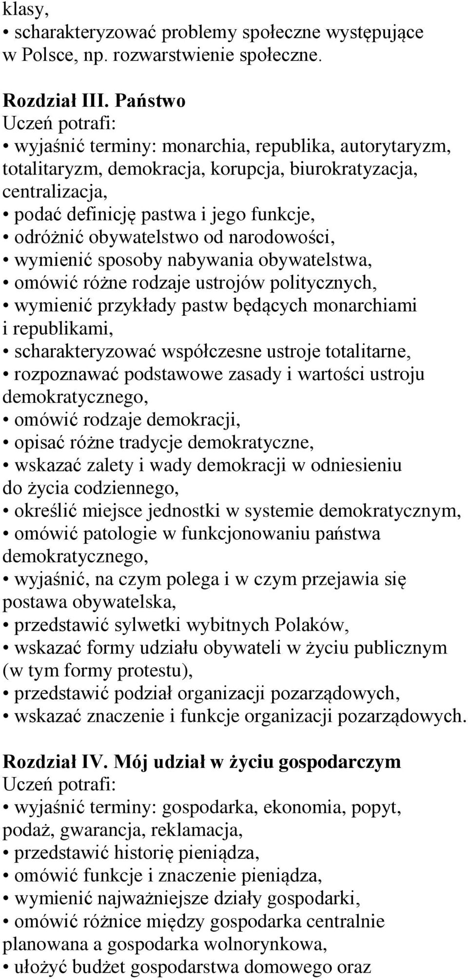 narodowości, wymienić sposoby nabywania obywatelstwa, omówić różne rodzaje ustrojów politycznych, wymienić przykłady pastw będących monarchiami i republikami, scharakteryzować współczesne ustroje