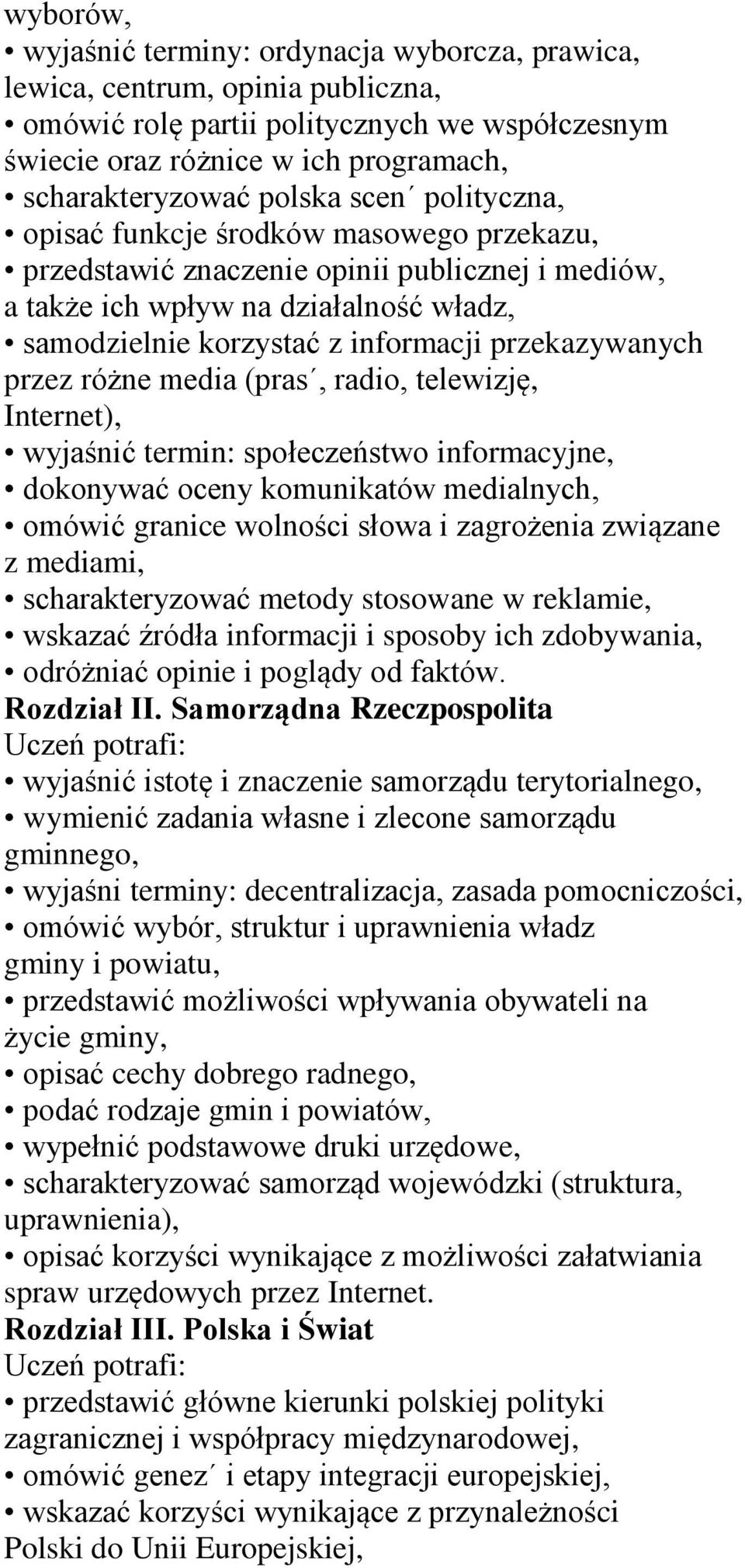 przekazywanych przez różne media (pras, radio, telewizję, Internet), wyjaśnić termin: społeczeństwo informacyjne, dokonywać oceny komunikatów medialnych, omówić granice wolności słowa i zagrożenia