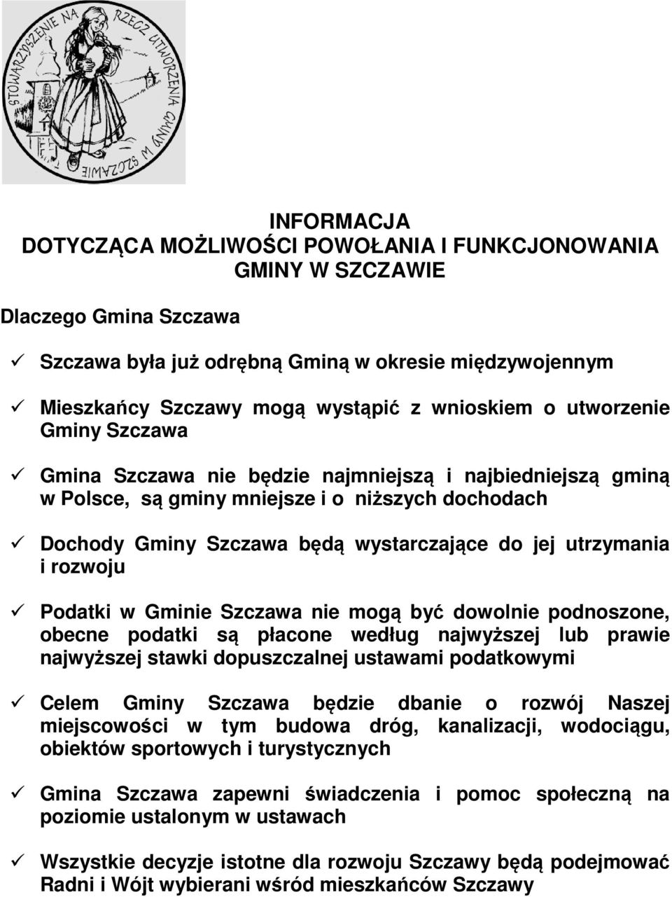 rozwoju Podatki w Gminie Szczawa nie mogą być ć dowolnie podnoszone, obecne podatki są płacone według najwyższej lub prawie najwyższej stawki dopuszczalnej ustawami podatkowymi Celem Gminy Szczawa